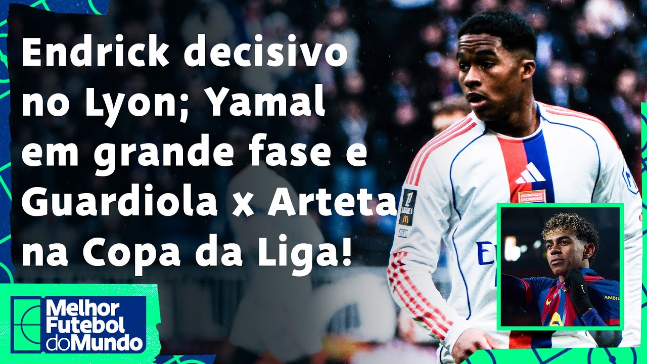 ENDRICK CLASSIFICA O LYON NA COPA DA FRANÇA; YAMAL VOANDO; ARSENAL E CITY DECIDEM A COPA DA LIGA