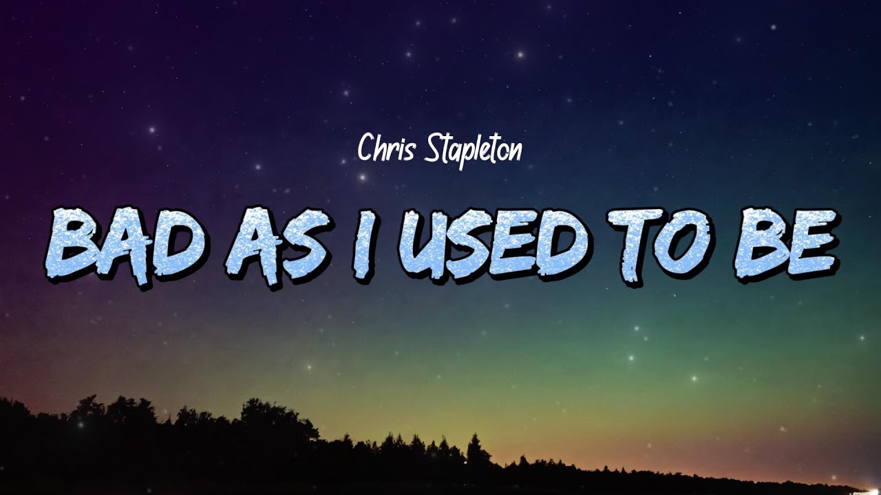 Chris Stapleton - Bad As I Used To Be (Lyrics)