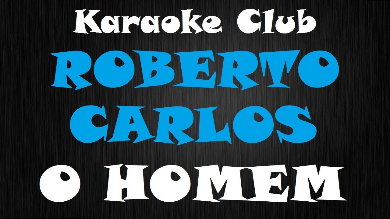 ROBERTO CARLOS - O HOMEM ( KARAOKE )
