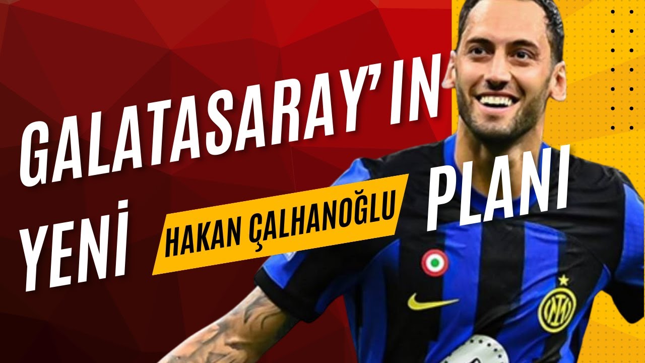 Galatasaray'ın Yeni Hakan Çalhanoğlu Planı?