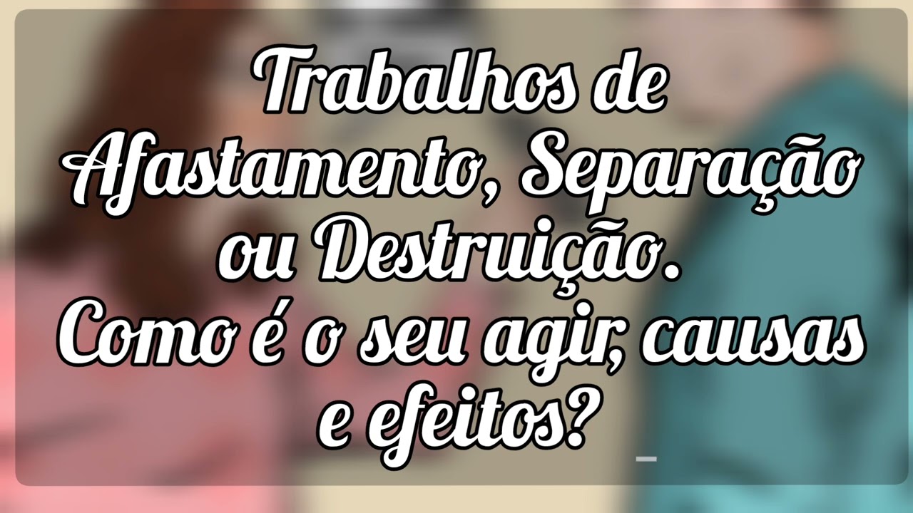 🌼Trabalhos de afastamento, separação e destruir qual o seu agir,efeitos e causas?