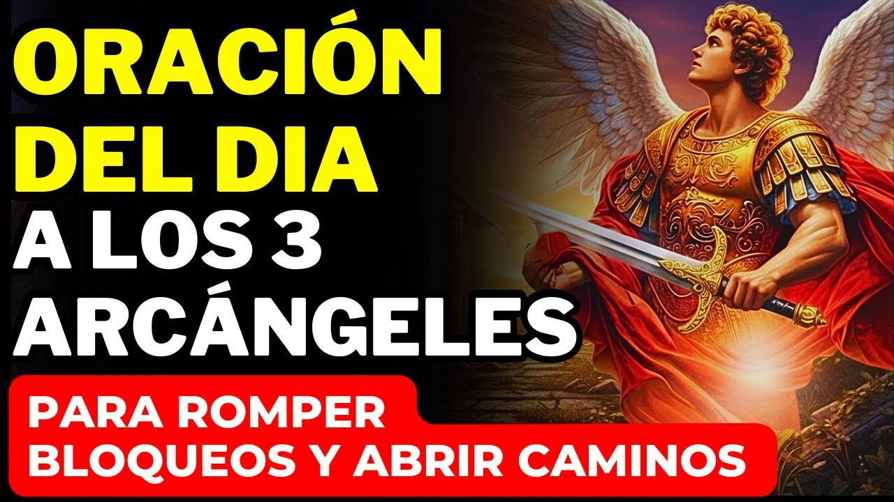 ORACIÓN DE HOY PARA ROMPER BLOQUEOS Y ABRIR CAMINOS CON TRES ARCÁNGELES SAN MIGUEL GABRIEL Y RAFAEL!