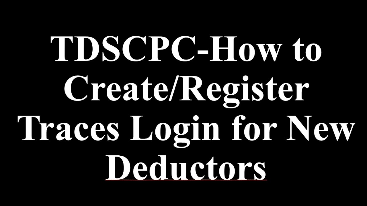 TDSCPC-How to Create/Register Traces Login for New Deductors