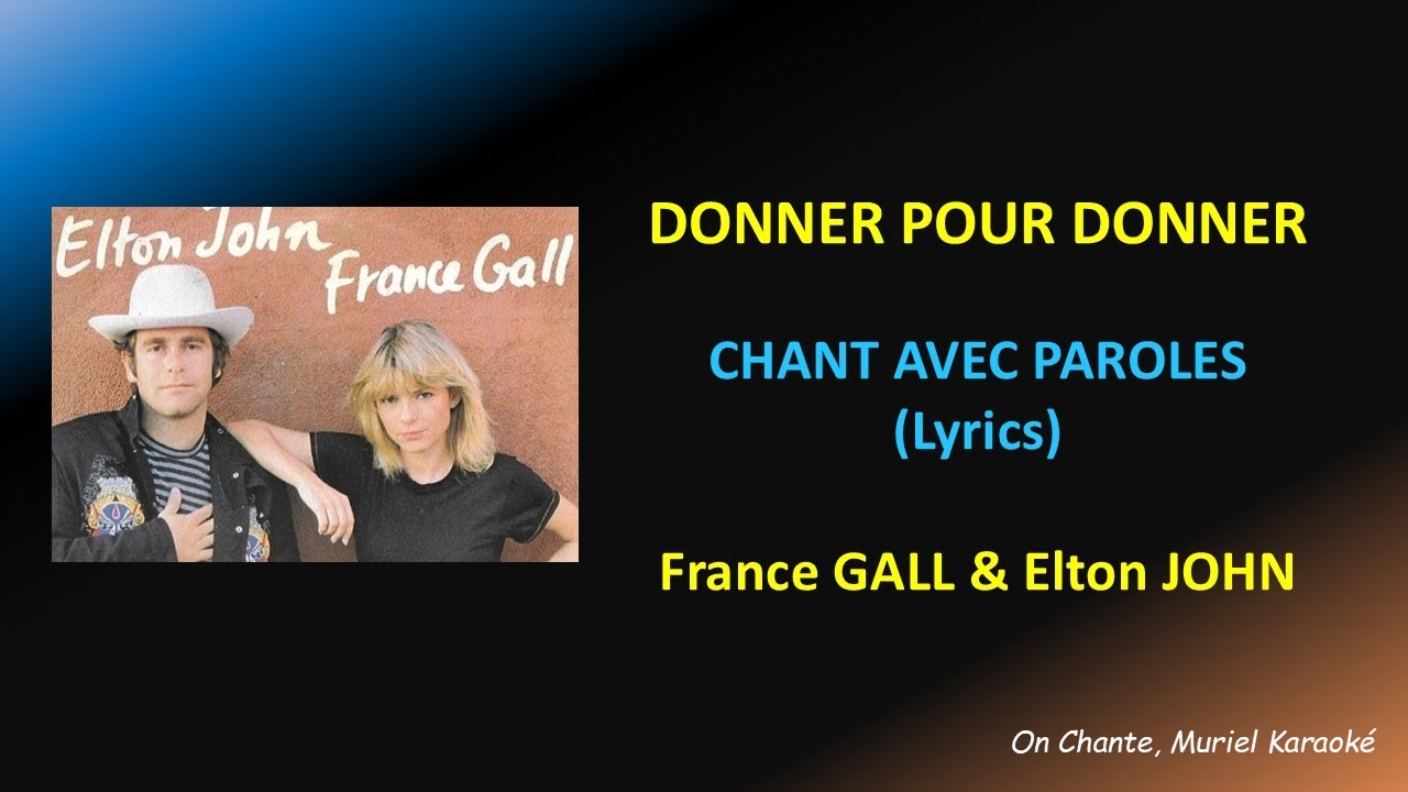 DONNER POUR DONNER -  ELTON JOHN & FRANCE GALL - PAROLES (Lyrics) (HQ)