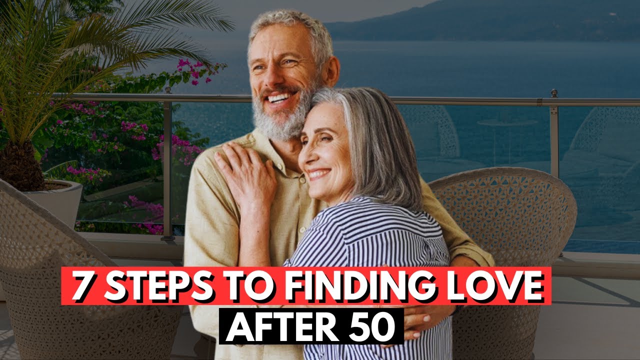 7 Steps to Finding Love After 50
