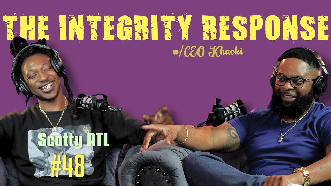 Scotty ATL | The Integrity Response w/ CEO Khacki #48