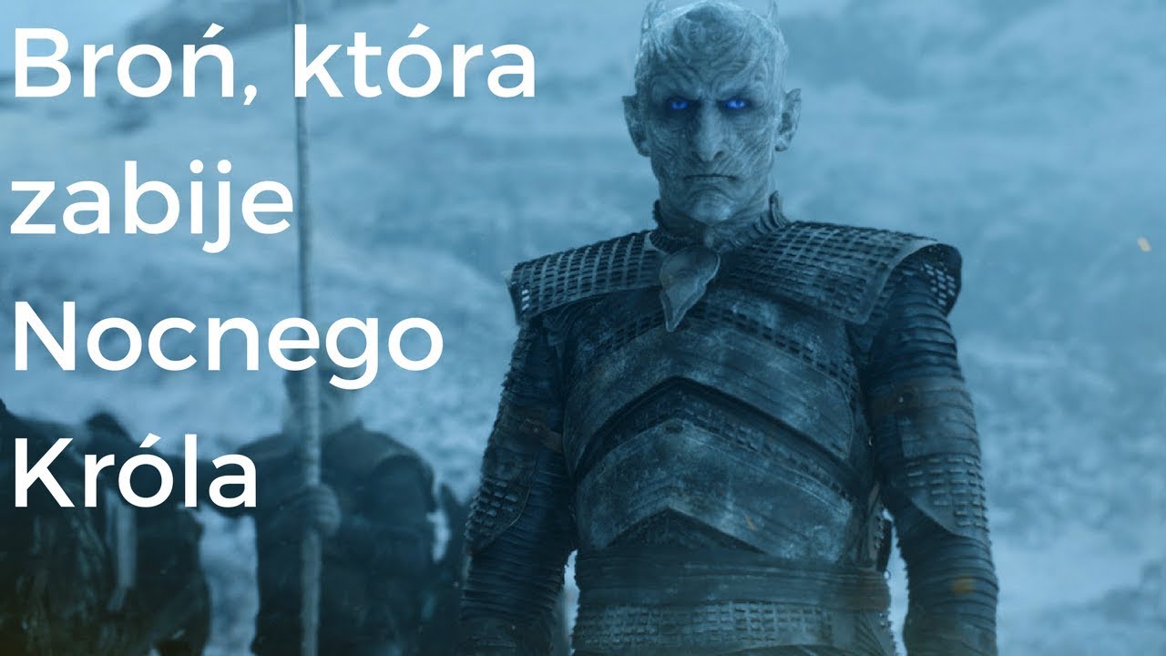 Broń, która zabije Nocnego Króla