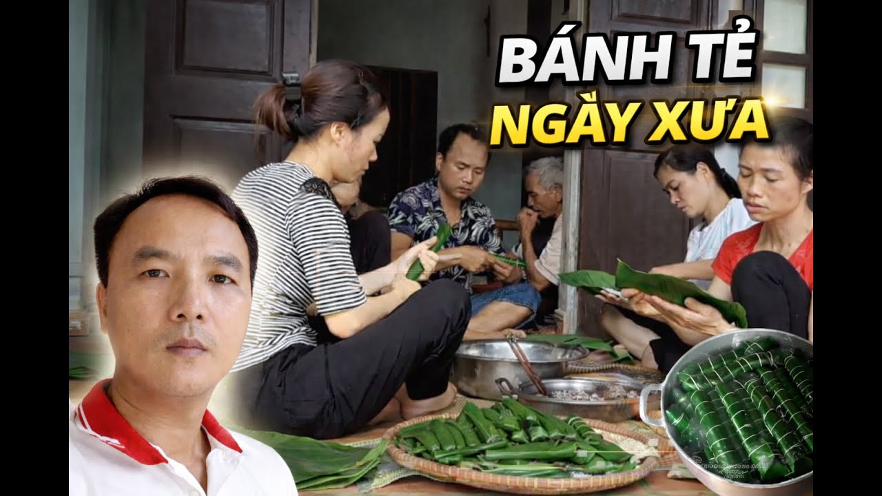 Bánh Tẻ Ngày Xưa, Cả Nhà Quây Quần Gói Bánh Truyền Thống Quê Nhà