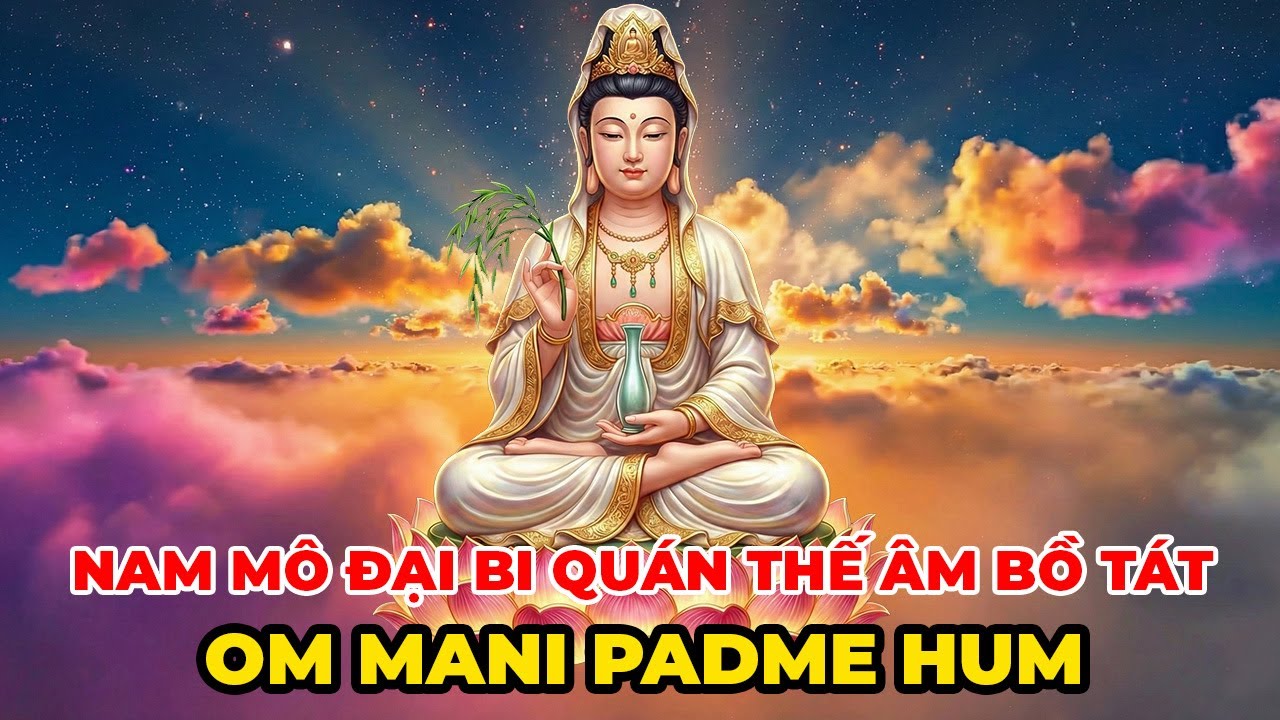 Nghe Chú Om Mani Padme Hum Mỗi Ngày Để Thân Tâm An Lạc, Cát Tường