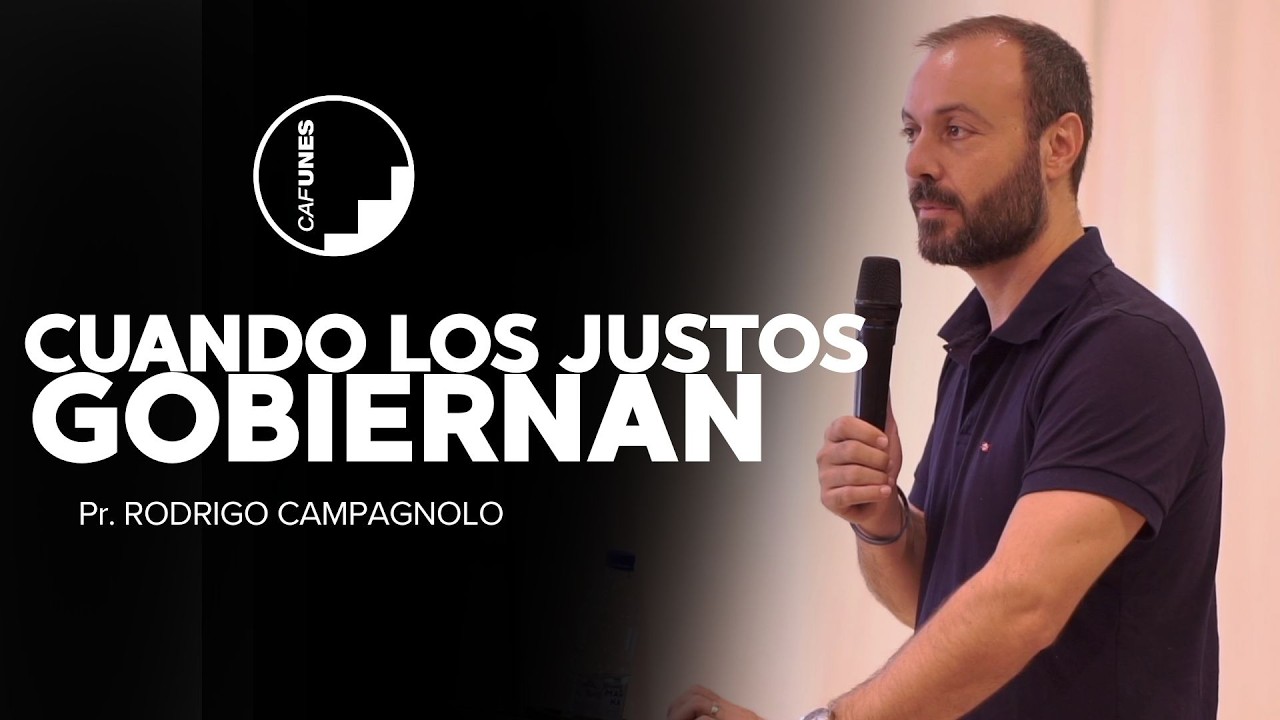 Reunión General - Pr. Rodrigo Campagnolo : Cuando los justos gobiernan.