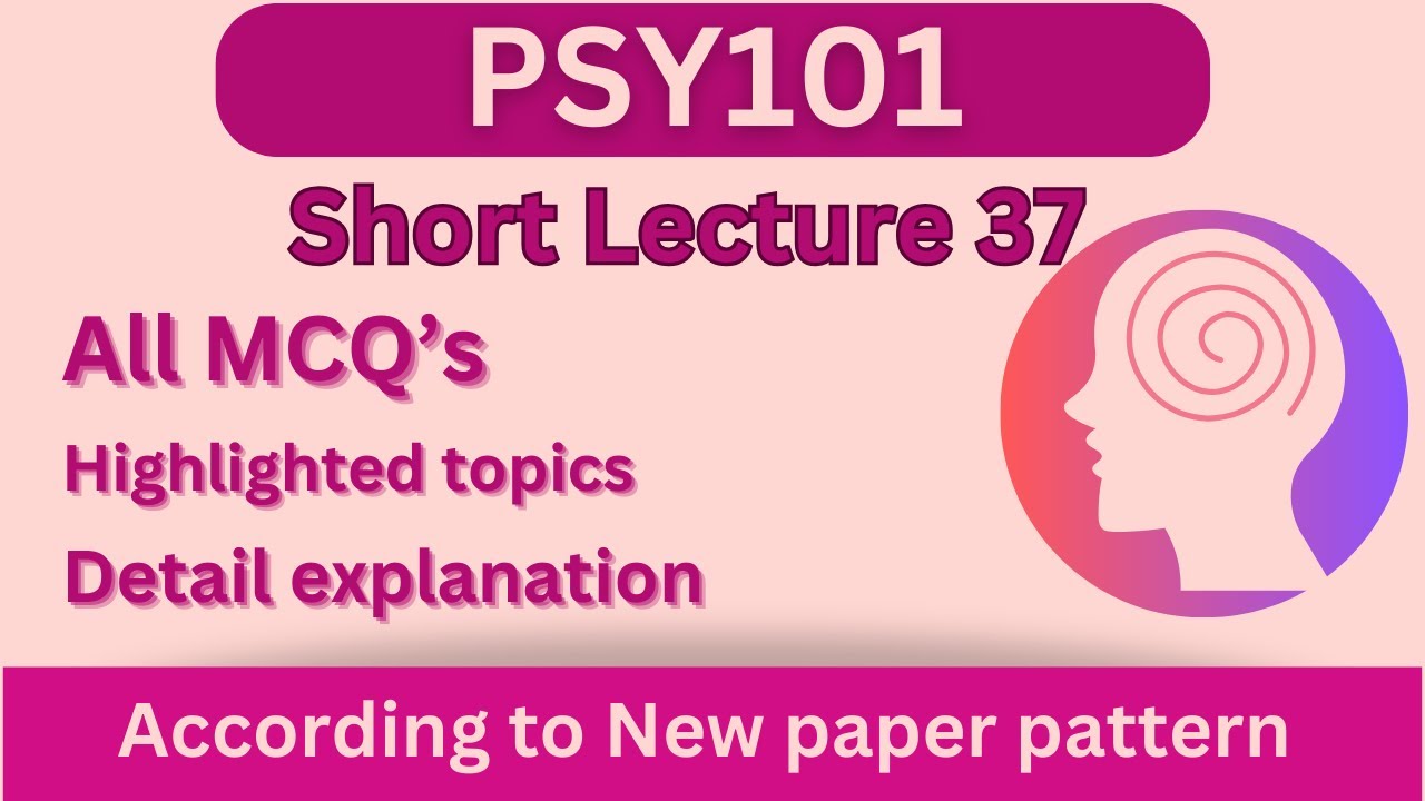 PSY101 Short Lecture 37_Highlighted Questions_PSY101 Lectures_FinalTerm_Full Detail In Short Time