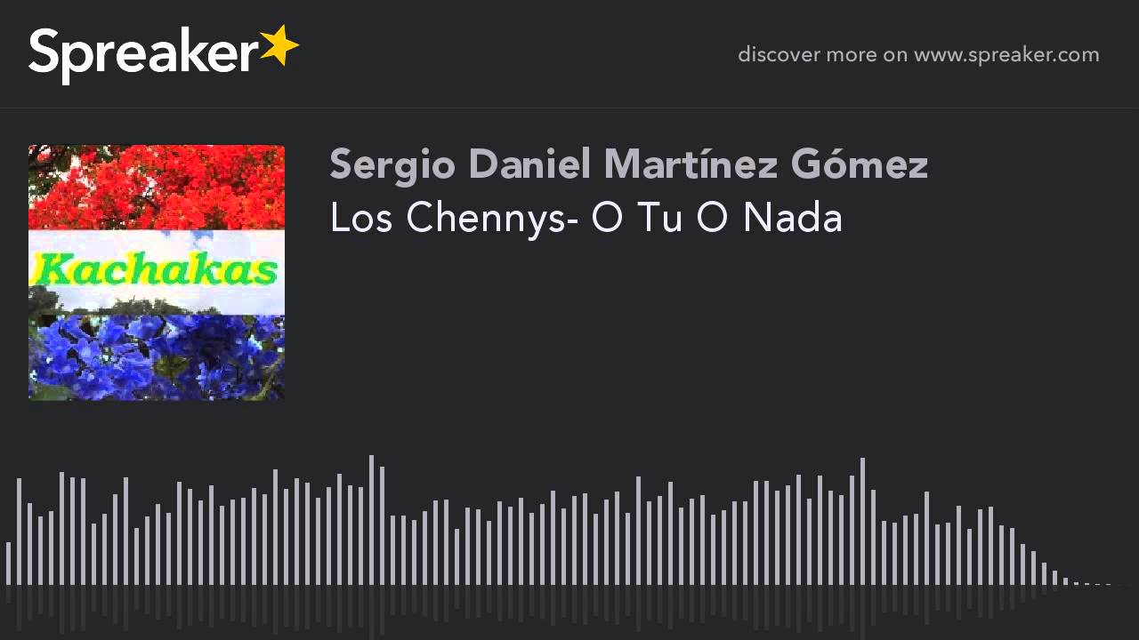 Los Chennys- O Tu O Nada (hecho con Spreaker)