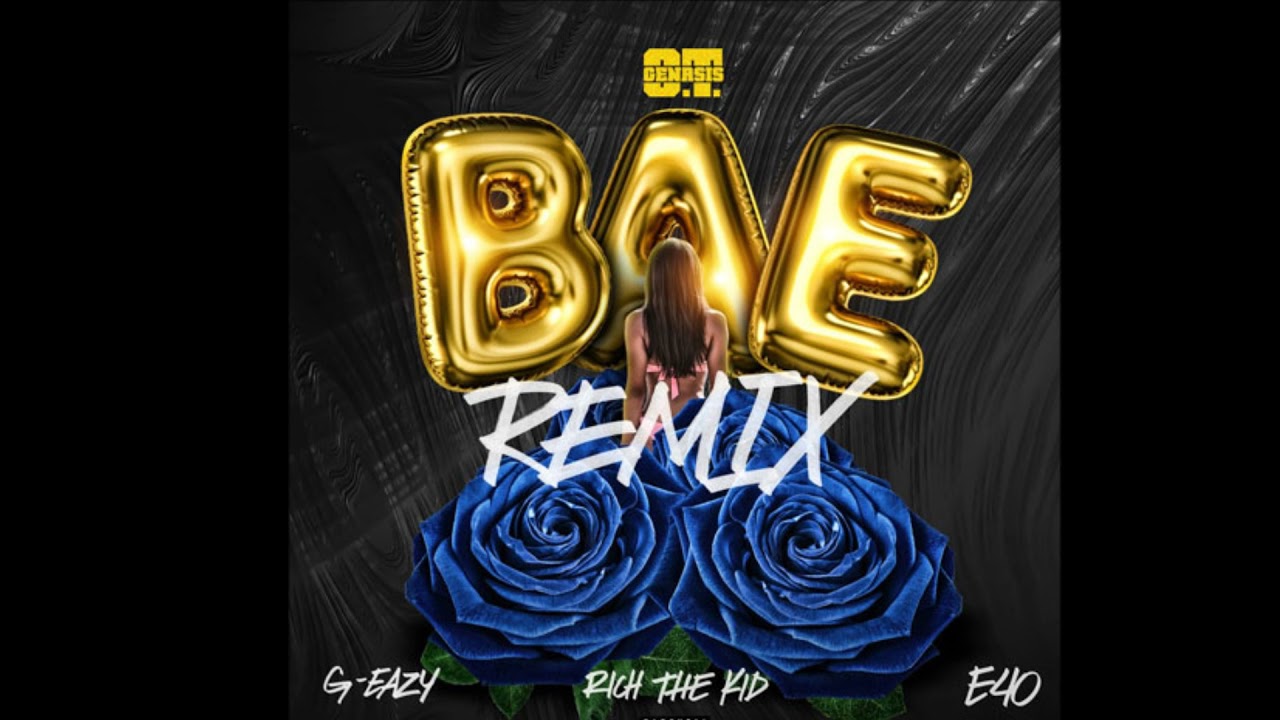 Bae (Extended Remix) O.T. Genasis Ft. G-Eazy, Rich the Kid & E-40