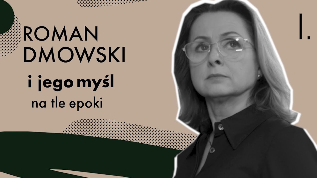 Prof. Agnieszka Nogal: Roman Dmowski i jego myśl na tle epoki. Część I