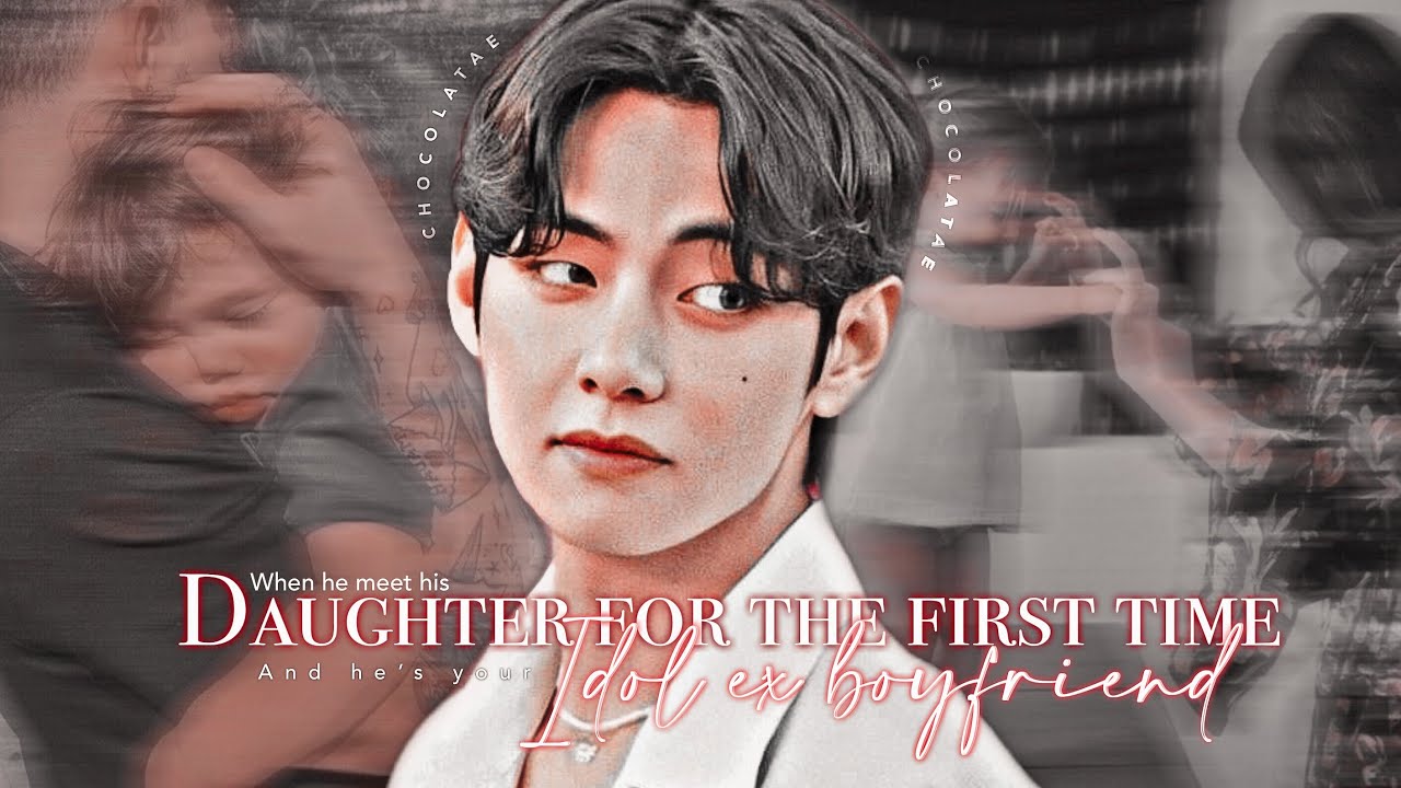 [BTS FF] When he meets your daughter for the first time and he’s your idol boyfriend || CHOCOLATAE