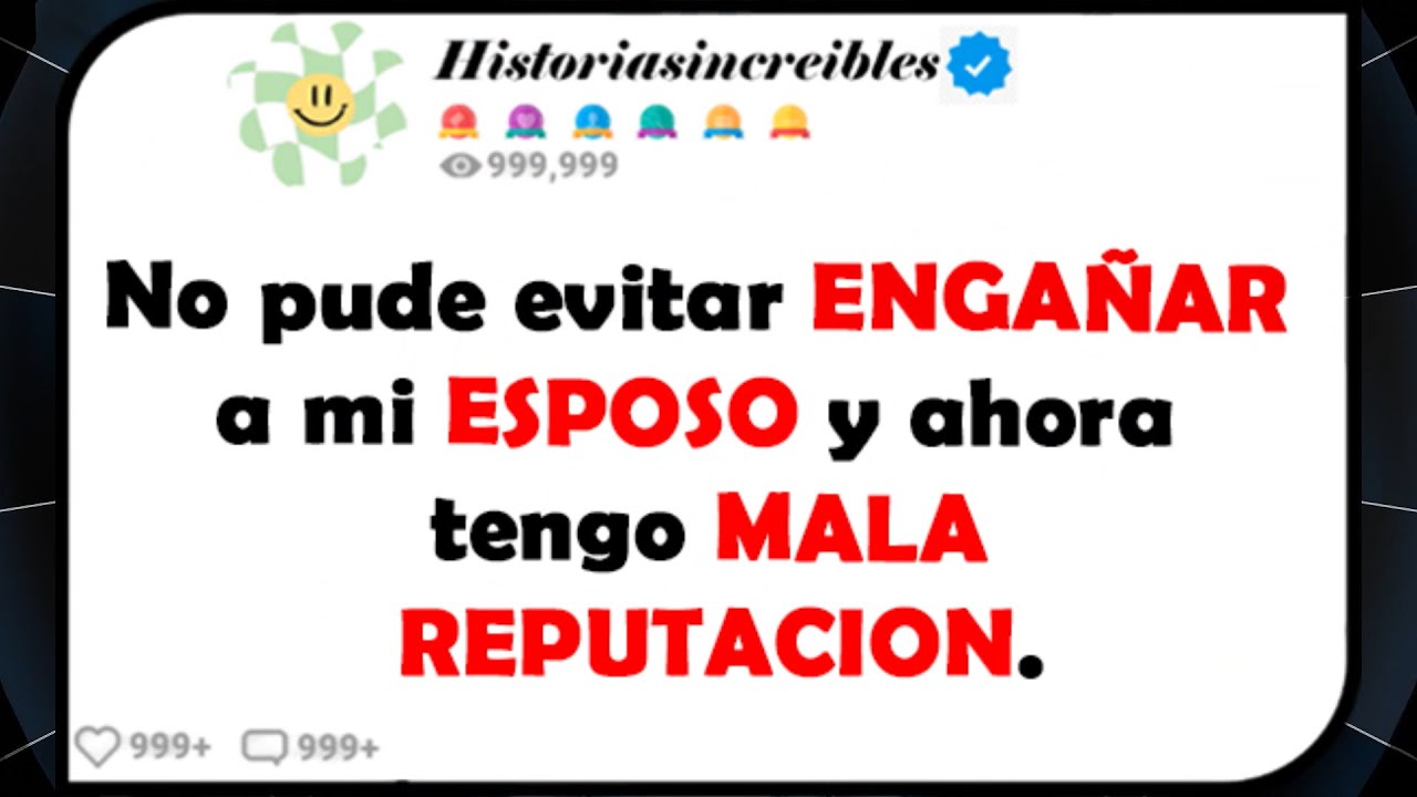 No pude evitar ENGAÑAR a mi ESPOSO y ahora tengo MALA REPUTACION.