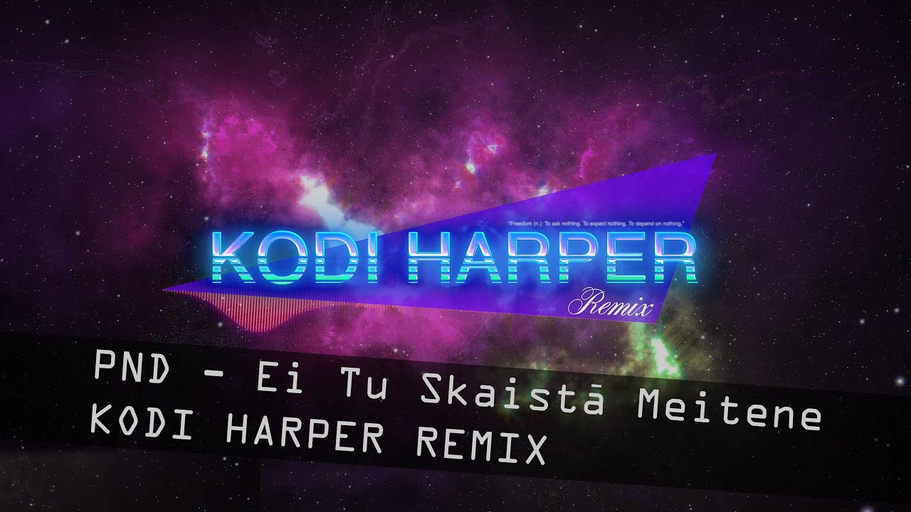 PND - EI TU SKAISTĀ MEITENE (KODI HARPER REMIX)