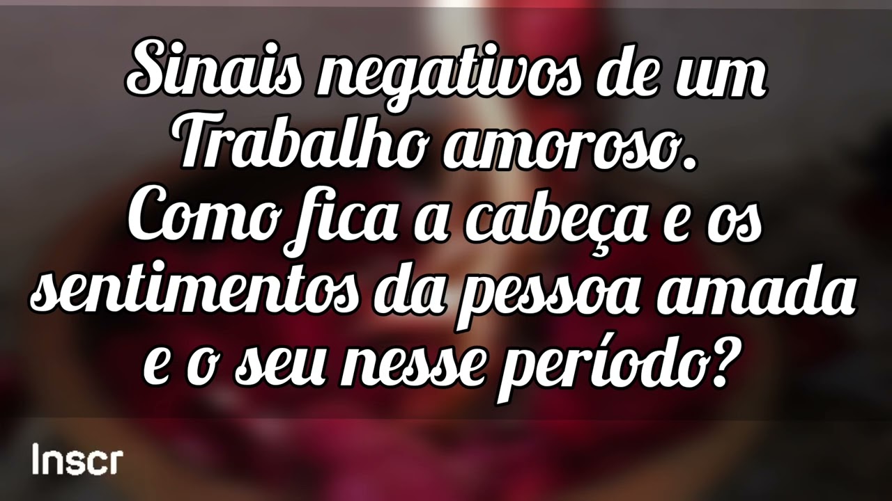 🌻Sinais negativos de um Trabalho amoroso e como fica a cabeça do magiado(a)