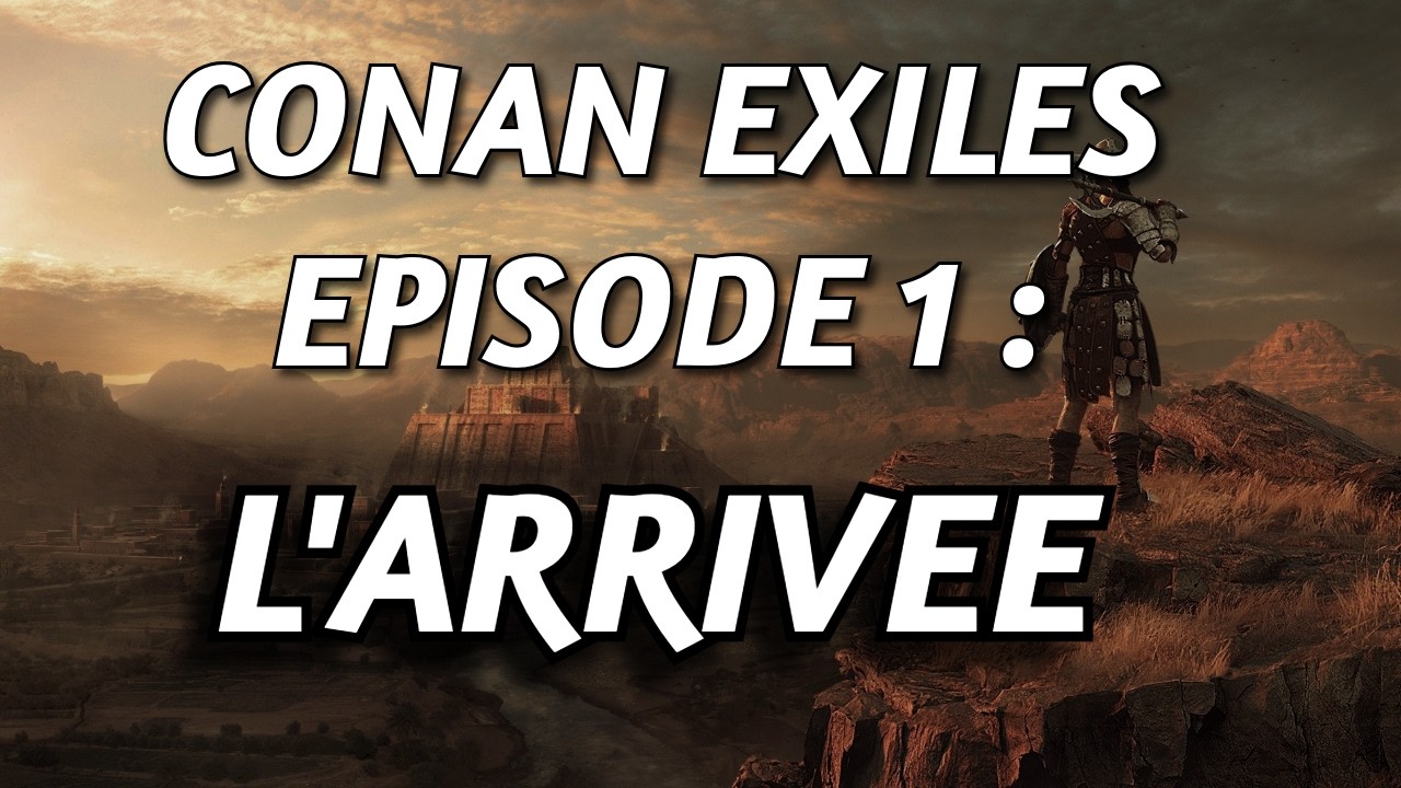 [FR] Conan Exiles Episode 1 : L'arrivée