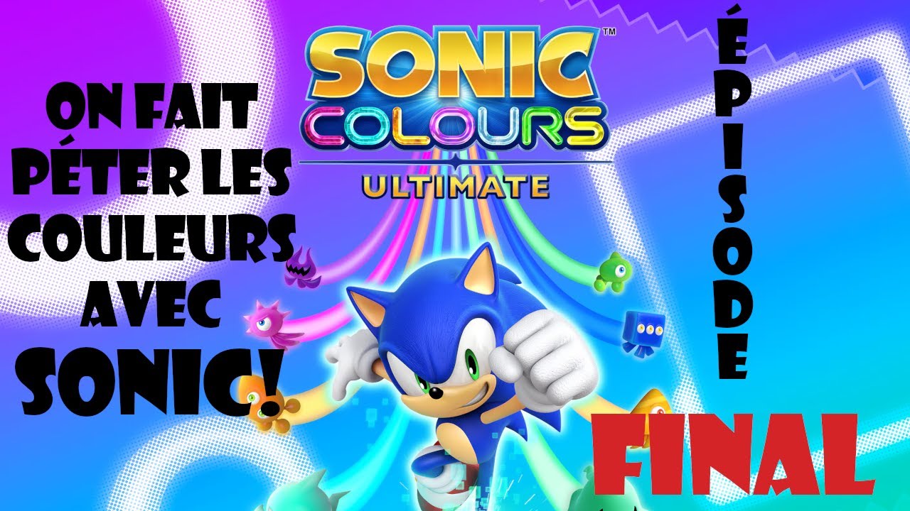 On fait péter les couleurs avec Sonic! [SONIC COLOURS ULTIMATE] - Épisode FINAL