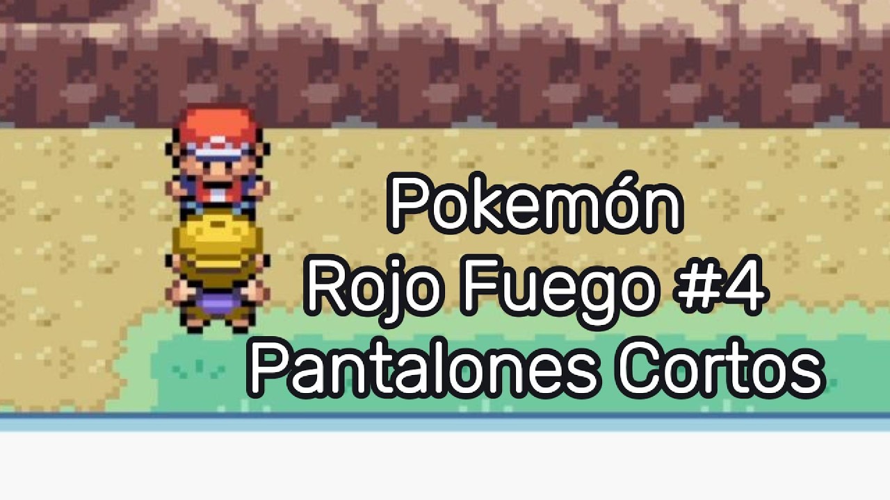 Pantalones Cortos - Pokémon Rojo Fuego Episodio #4