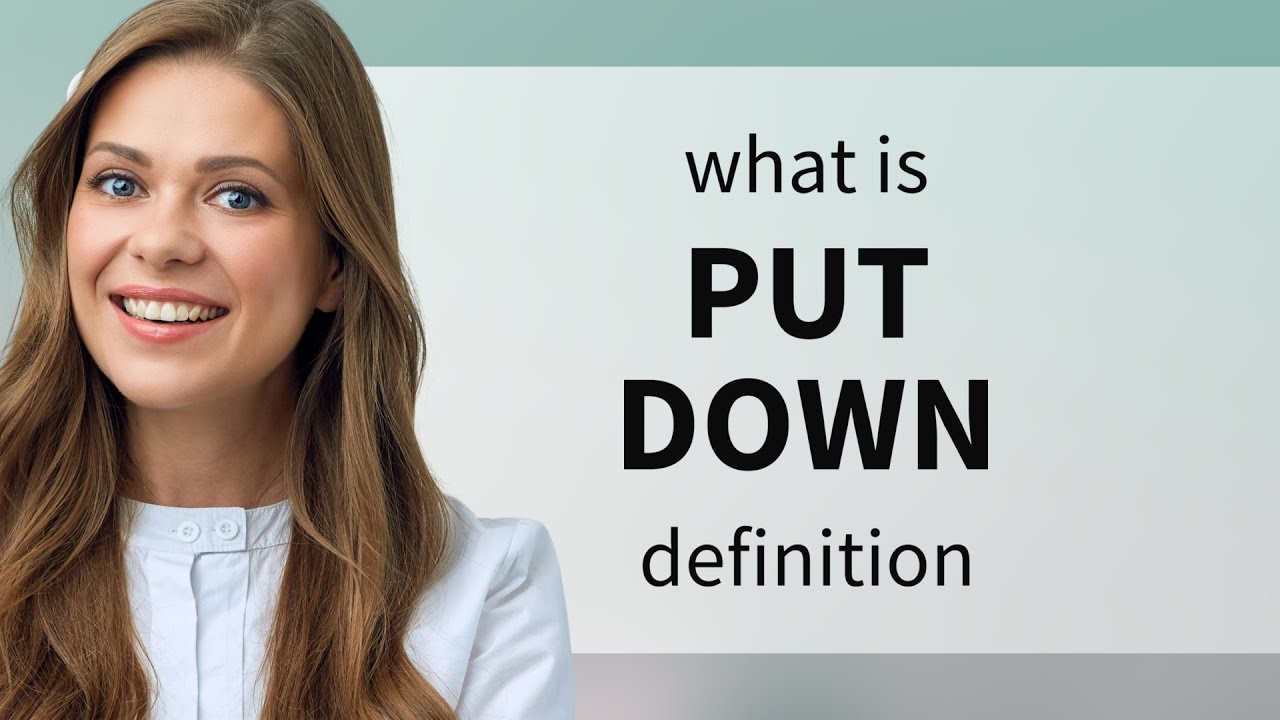 Put down &bull; PUT DOWN meaning