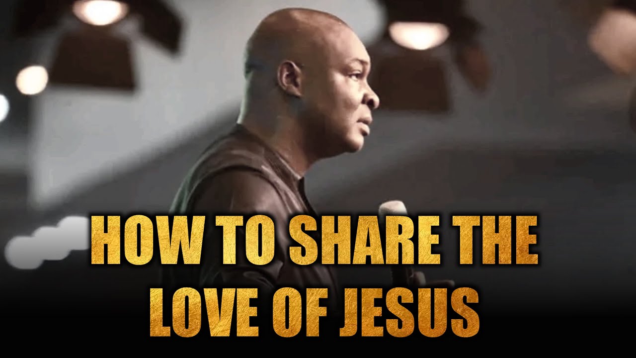 Two Ways to Share the Love of Jesus | Apostle Joshua Selman