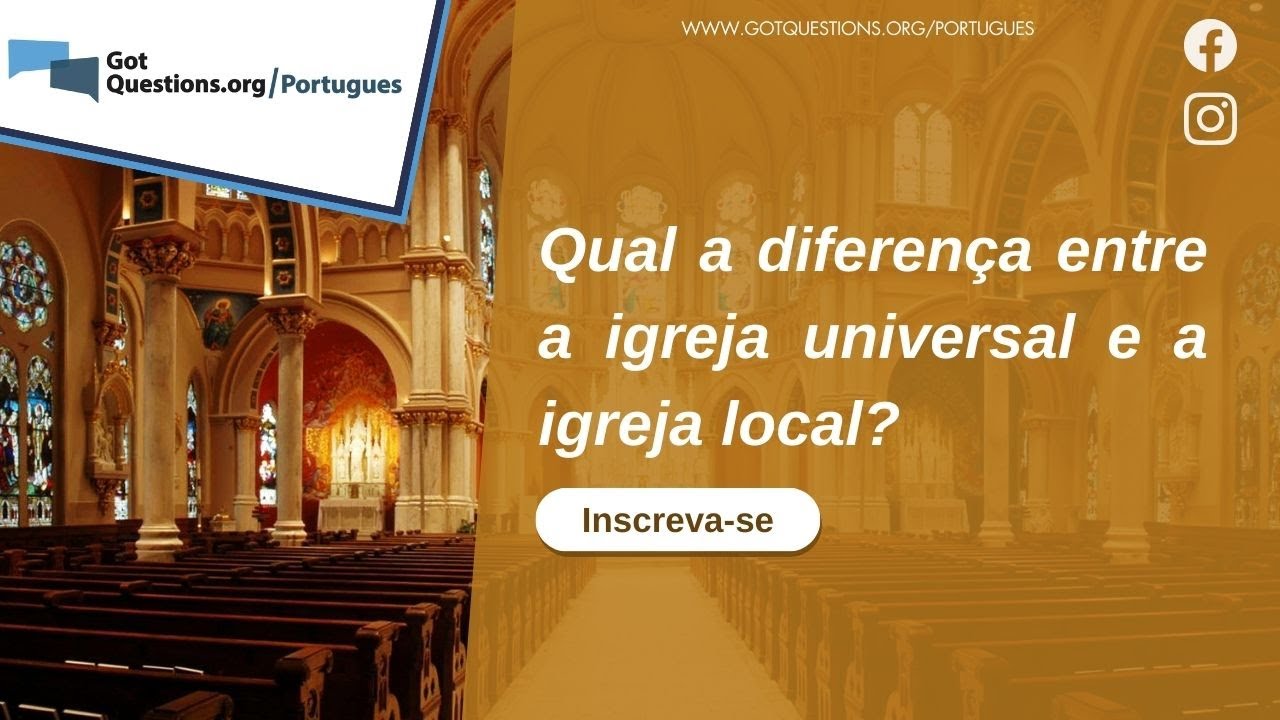 Qual a diferen&ccedil;a entre a igreja universal e a igreja local?
