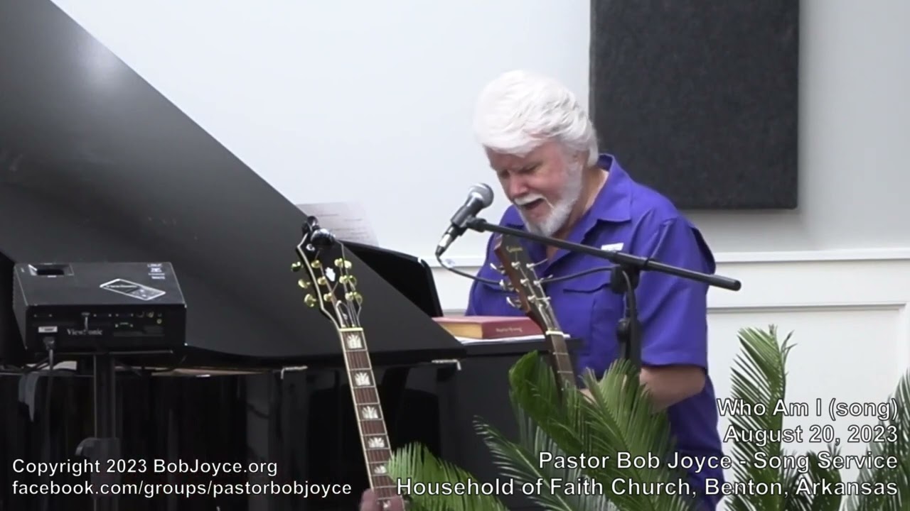Who Am I (song) - August 2023 - Pastor Bob Joyce - Household of Faith Church, Benton, Arkansas