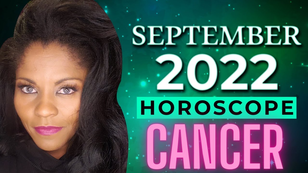 Cancer September 2022 Astrology Horoscope Forecast
