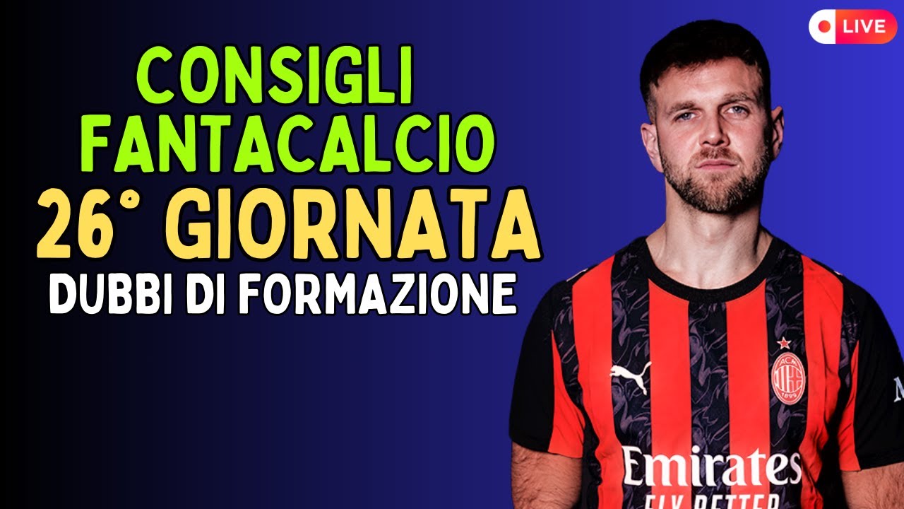 LIVE FANTACALCIO: DUBBI DI FORMAZIONE 26° GIORNATA