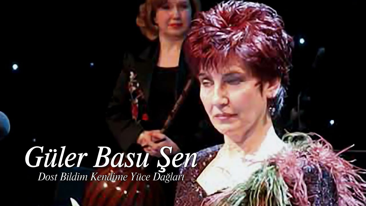 Güler Basu Şen ~ Dost Bildim Kendime Yüce Dağları