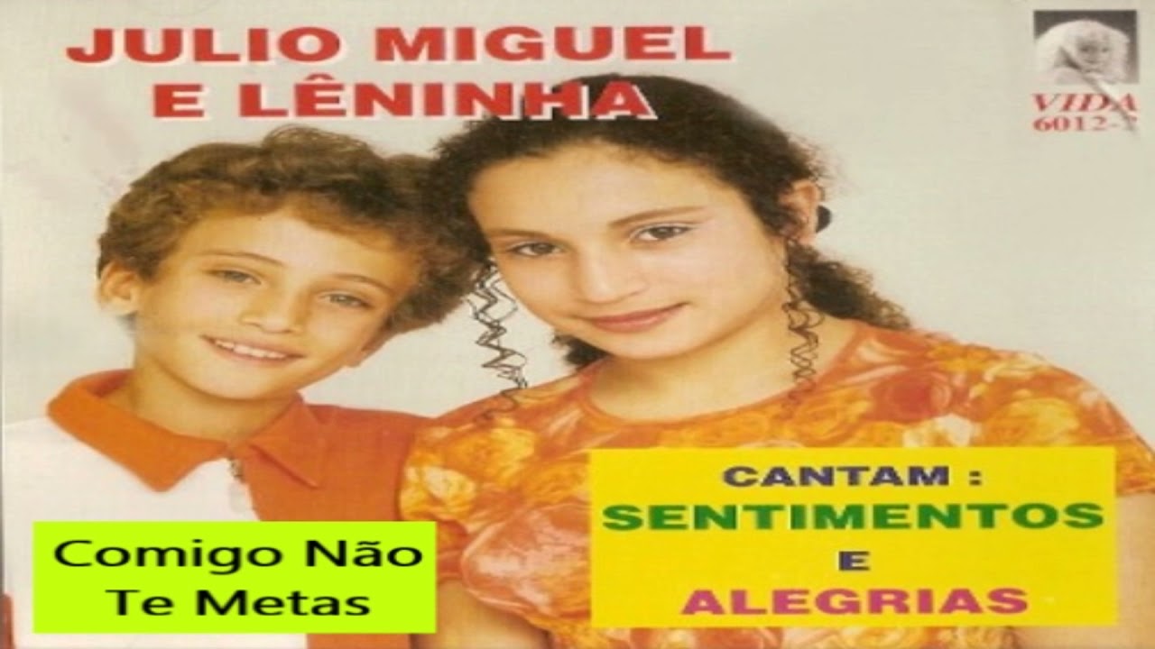 J&uacute;lio Miguel & L&ecirc;ninha - Comigo N&atilde;o Te Metas