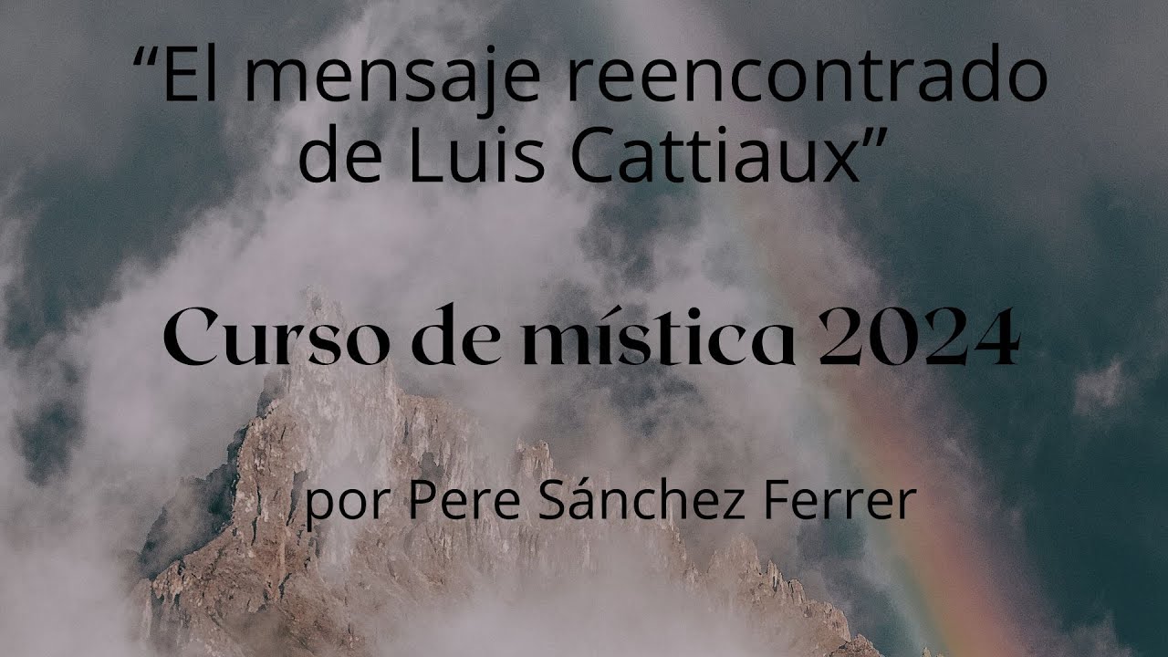 2º clase de Mística 2024 - "El mensaje reencontrado" de Luis Cattiaux - por Pere Sánchez Ferrer.