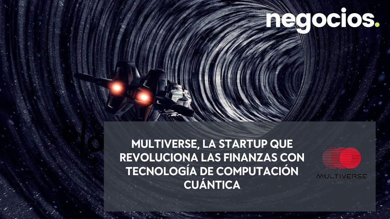 Multiverse, la startup que revoluciona las finanzas con tecnología de computación cuántica