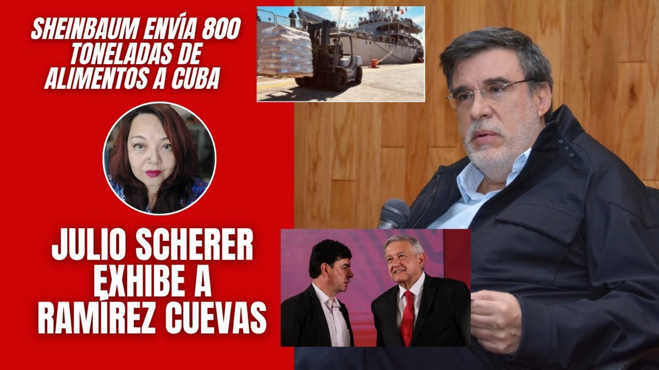 Sheinbaum envía 800 toneladas de alimentos a Cuba / Julio Scherer exhibe a Jesús Ramírez Cuevas