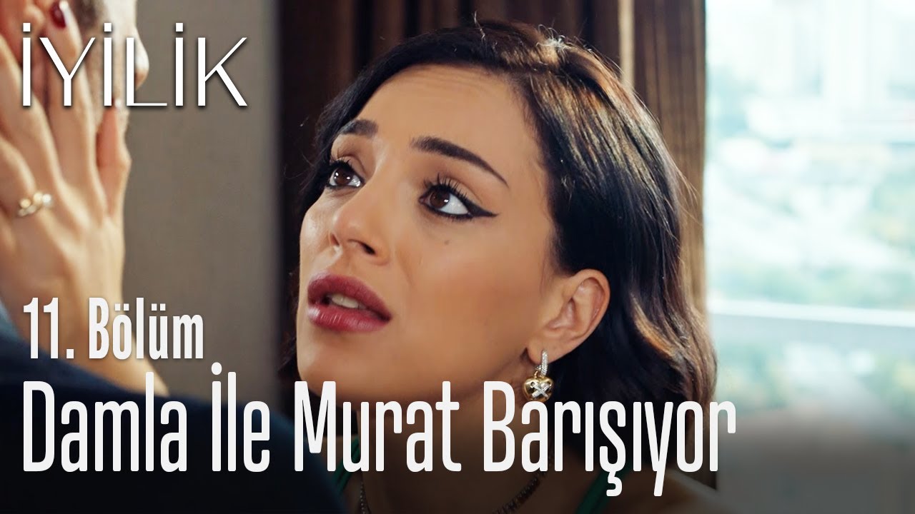 Damla ile Murat barışıyor - İyilik 11. B&ouml;l&uuml;m