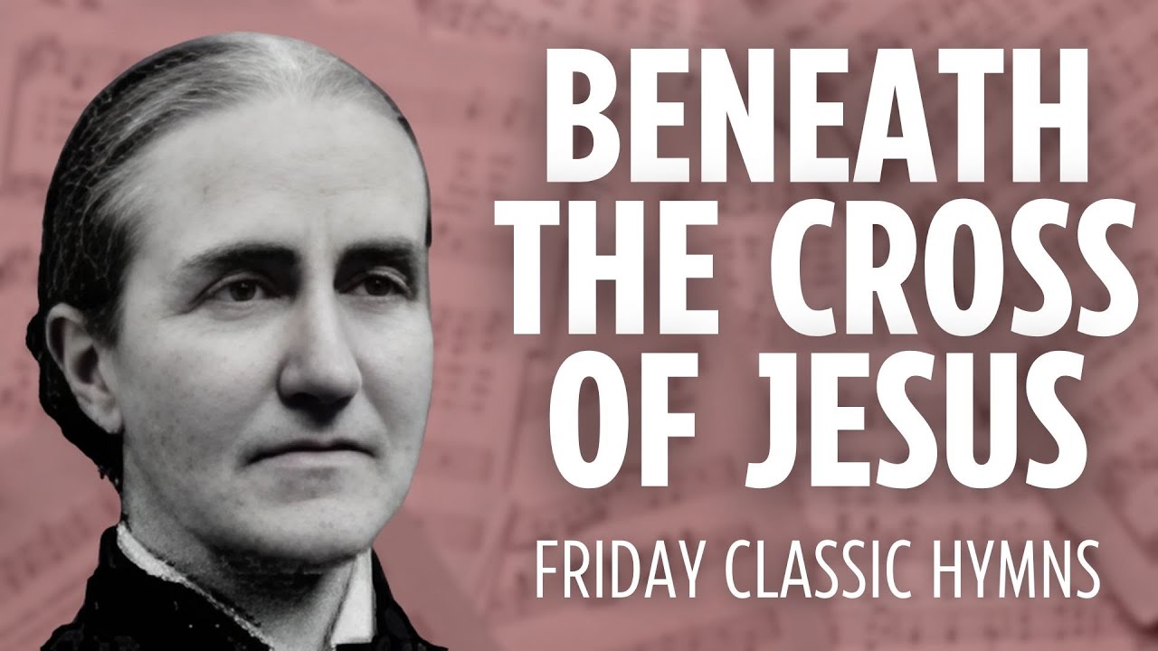 Beneath the Cross of Jesus | Hymn Story, Analysis and Performance