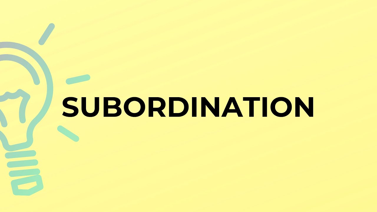 What is the meaning of the word SUBORDINATION?