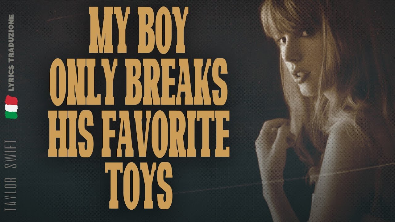 Taylor Swift 🎵 MY BOY ONLY BREAKS HIS FAVORITE TOYS (Traduzione Italiana 🇮🇹)
