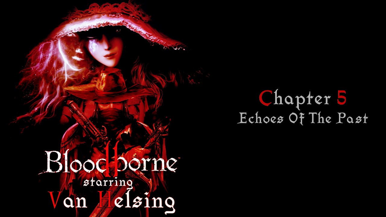 Bloodborne II: starring Van Helsing - Walkthrough Gameplay - Chapter 5 (Graceborne Mod)