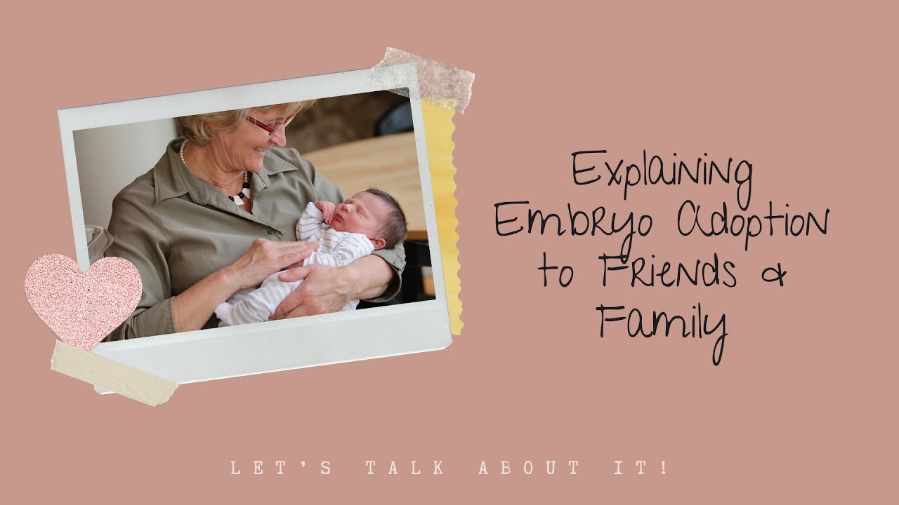 Let's Talk About It! Explaining Embryo Adoption to Friends & Family