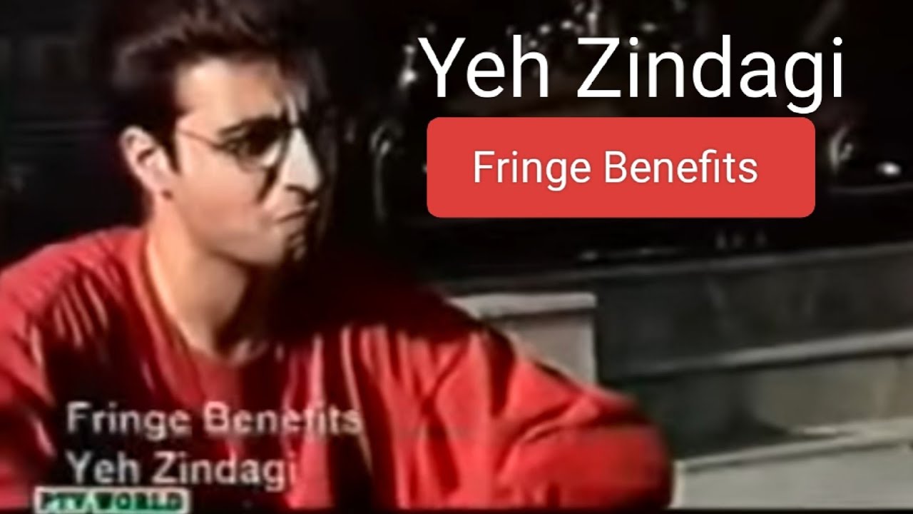 Ye Zindagi - یہ زندگی  Fringe Benefits © 1992
