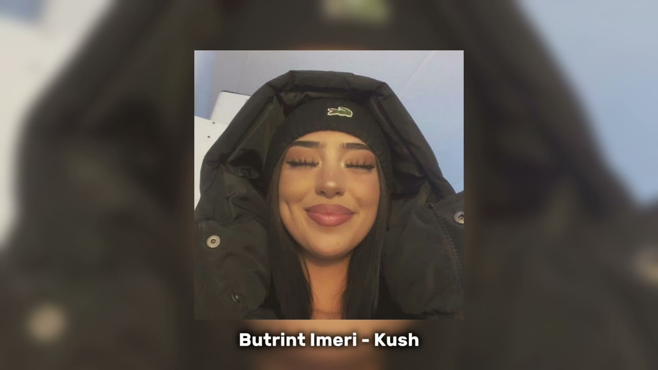 Kush sped up - Butrint Imeri