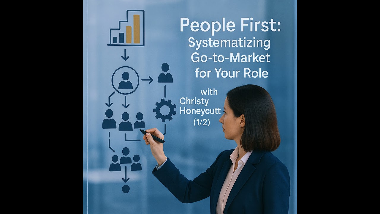 People First: Systematizing Go-to-Market for Your Role with Christy Honeycutt (1/2)