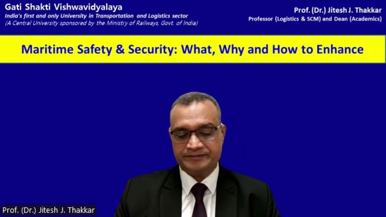 Maritime Safety & Security: What, Why and How to Enhance by Prof. (Dr.) Jitesh J Thakkar, GSV