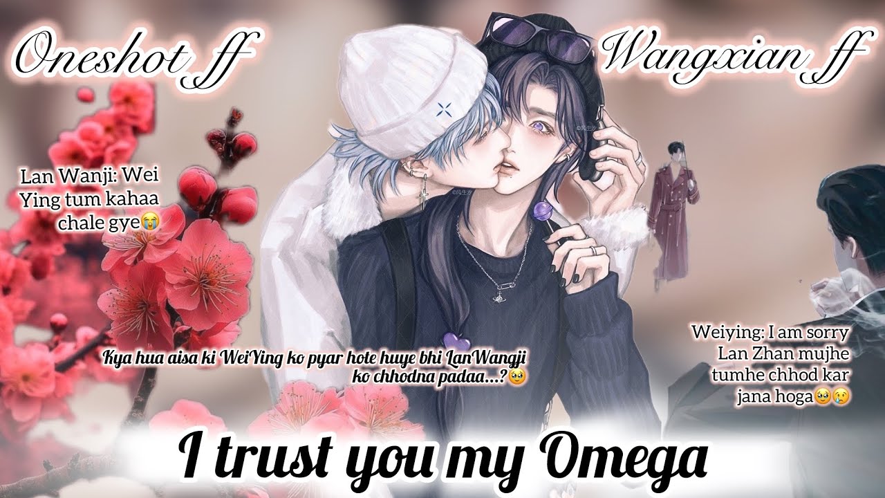 I TRUST YOU MY OMEGA| oneshot wangxian fanfiction| #wangxianfanfictionhindiexplaind #yizhanff #mdzs