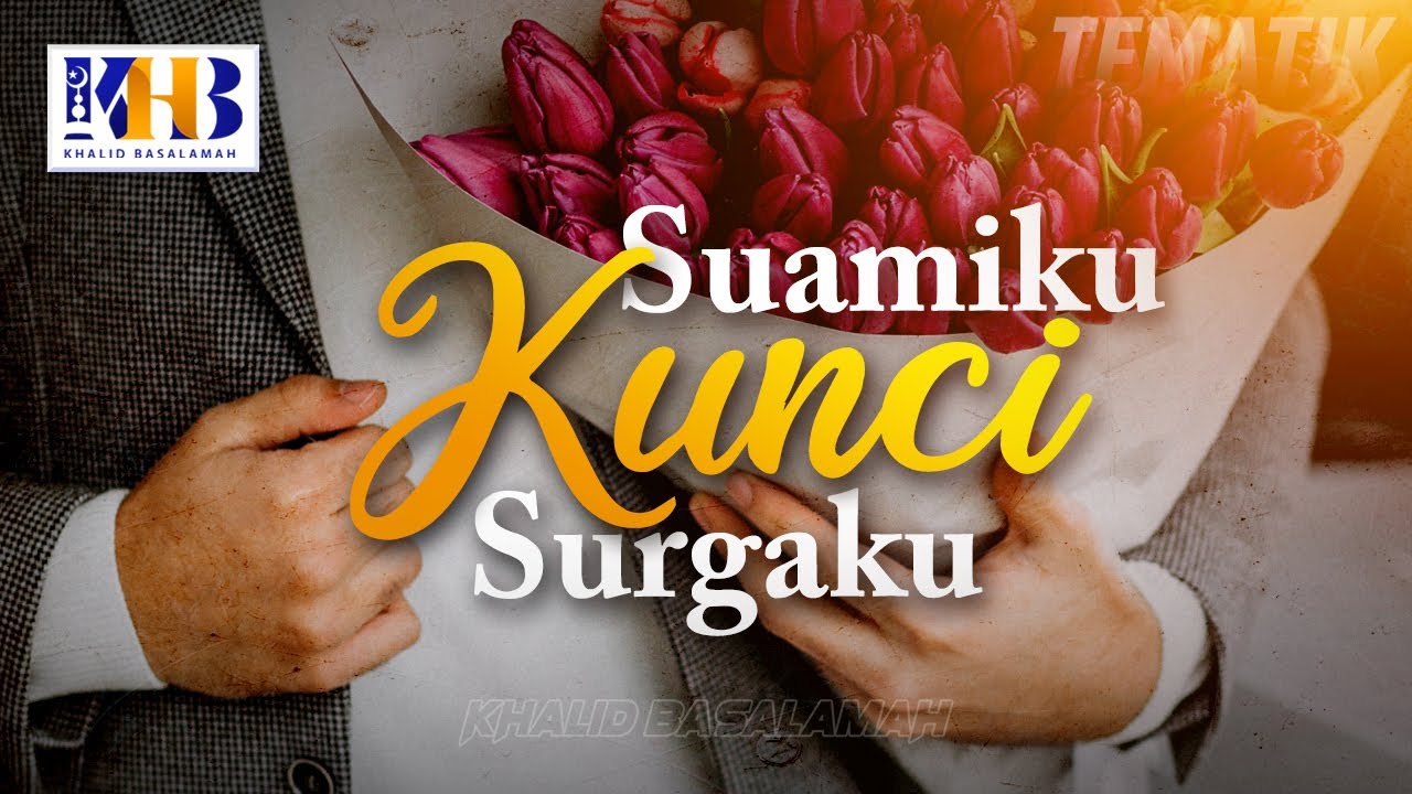 Kajian Tematik - Suamiku Kunci Surgaku (Khalid Basalamah, 2022)