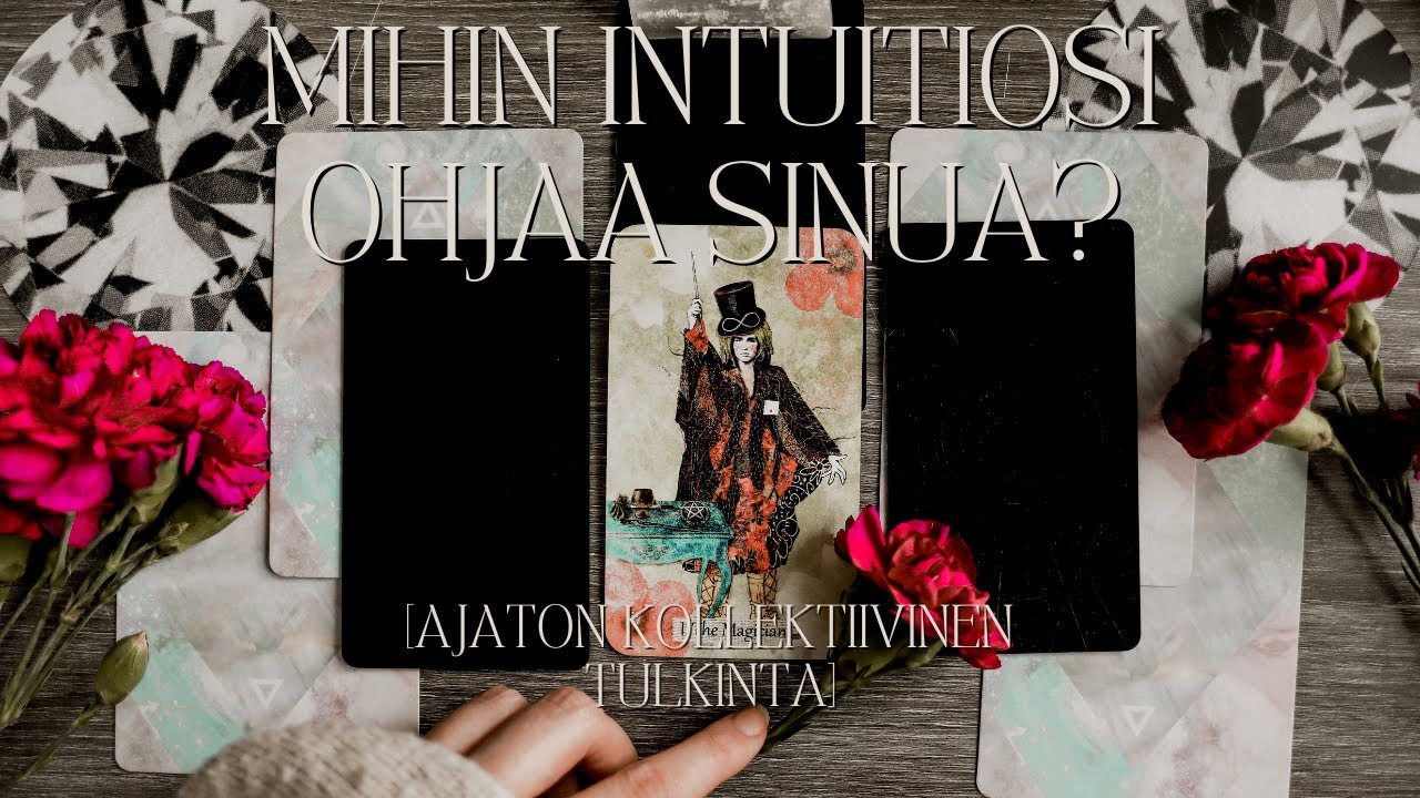 MIHIN INTUITIOSI HALUAA OHJATA SINUA? [AJATON KOLLEKTIIVINEN TAROT-TULKINTA]