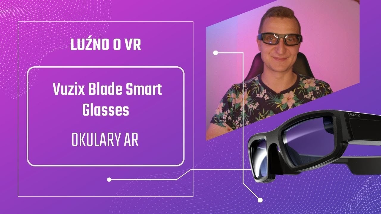 LUŹNO O VR | Vuzix Blade Smart Glasses - okulary rozszerzonej rzeczywistości (AR) | EPIC VR |